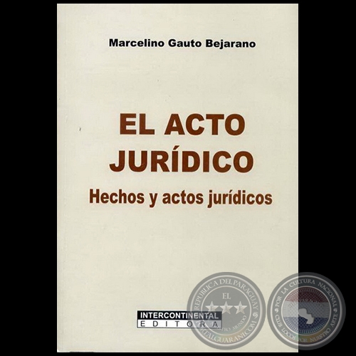 EL ACTO JURÍDICO - Autor: MARCELINO GAUTO BEJARANO - Año: 2010